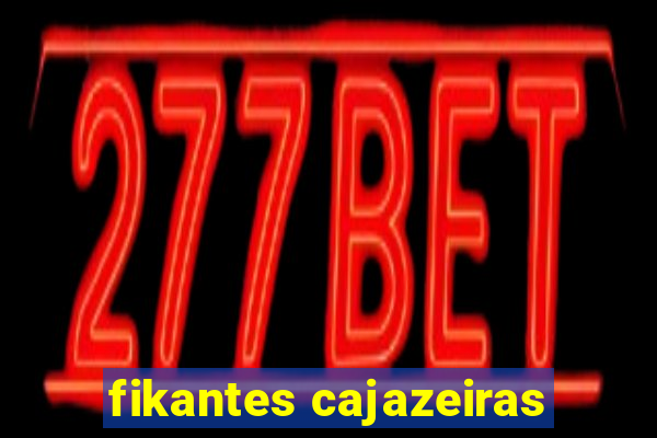 fikantes cajazeiras