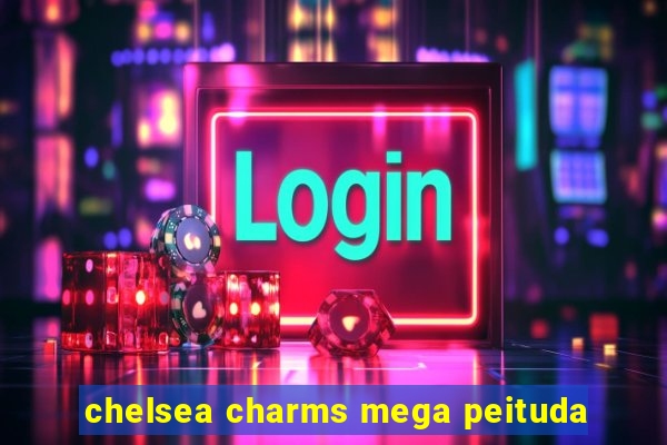 chelsea charms mega peituda