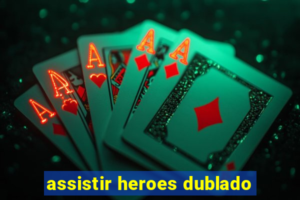 assistir heroes dublado