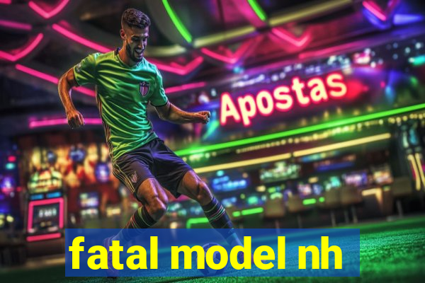 fatal model nh