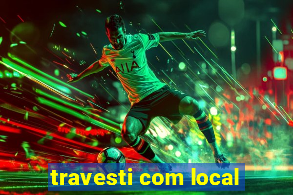 travesti com local