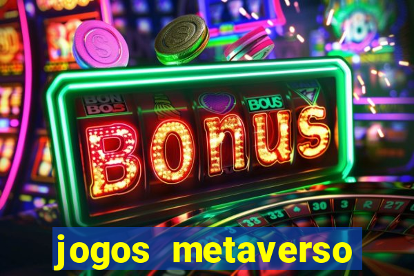 jogos metaverso para ganhar dinheiro