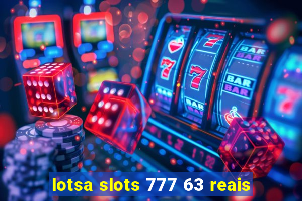 lotsa slots 777 63 reais