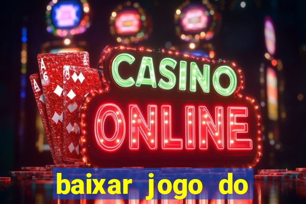 baixar jogo do tigre para ganhar dinheiro no cadastro