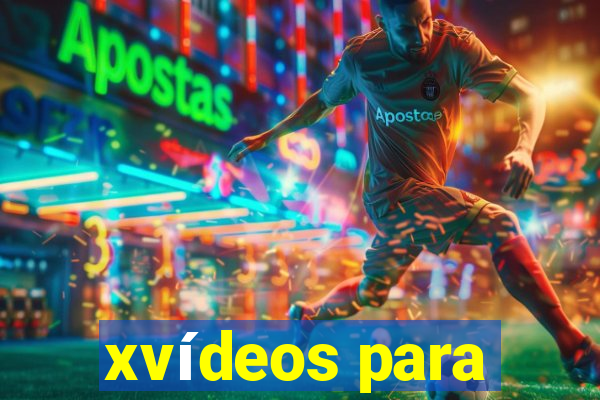 xvídeos para