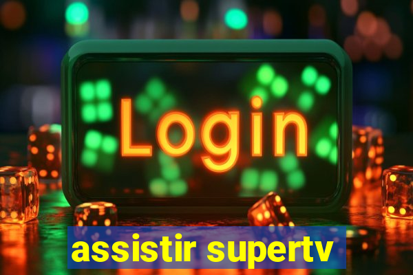 assistir supertv