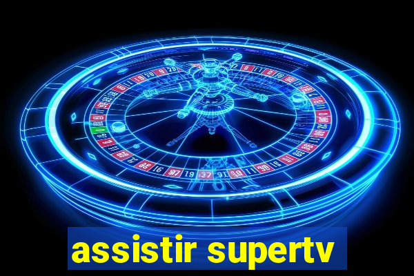 assistir supertv