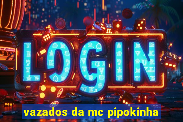 vazados da mc pipokinha