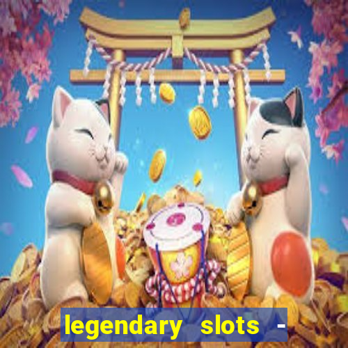 legendary slots - casino games
