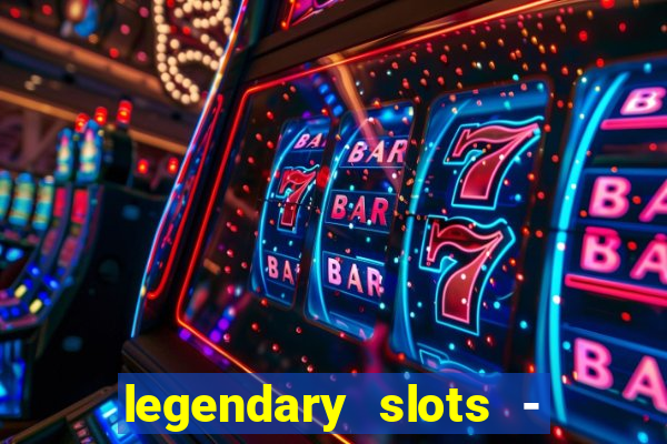 legendary slots - casino games