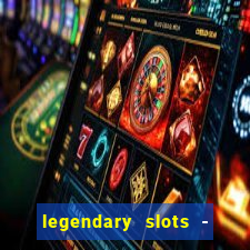 legendary slots - casino games