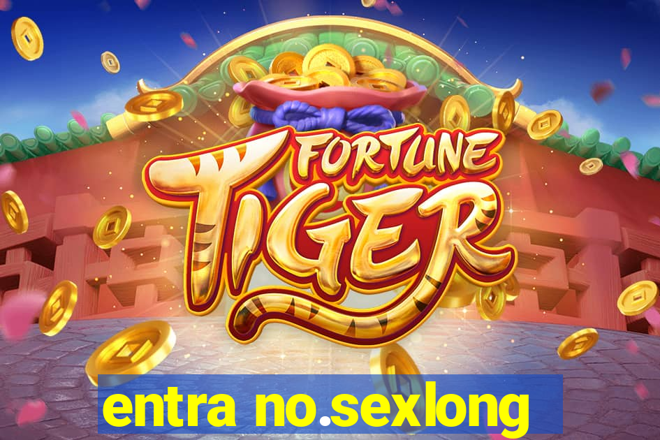 entra no.sexlong