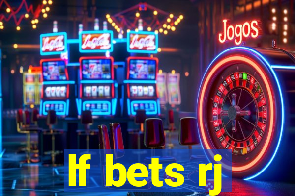 lf bets rj