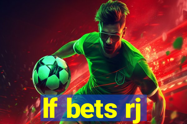 lf bets rj