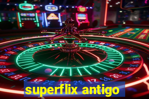 superflix antigo