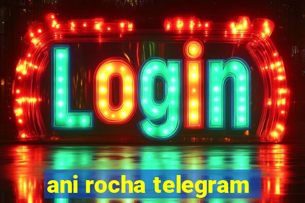 ani rocha telegram