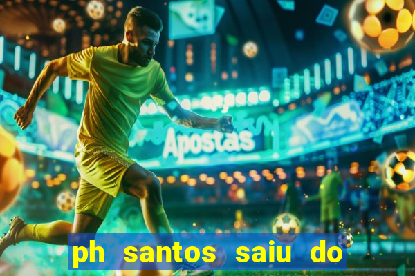 ph santos saiu do cinema com rapadura