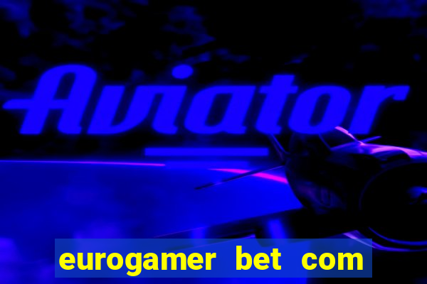 eurogamer bet com paga mesmo