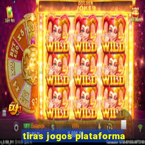tiras jogos plataforma