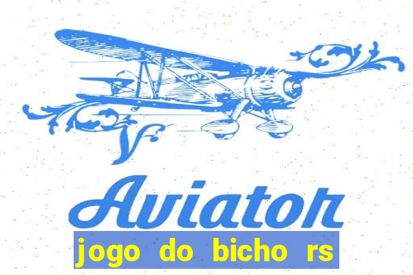 jogo do bicho rs resultado certo de hoje 14h 18h rs consulta