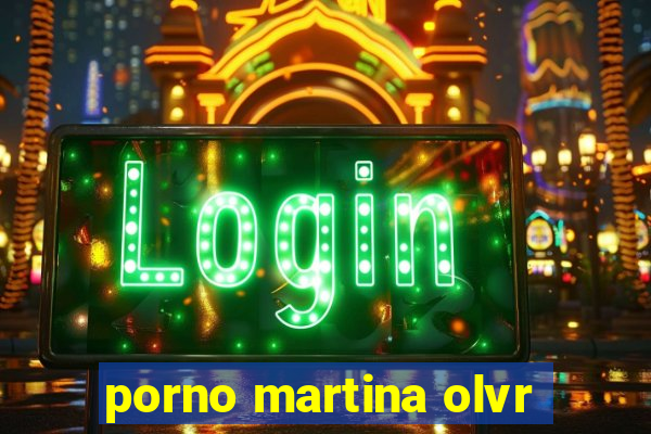 porno martina olvr