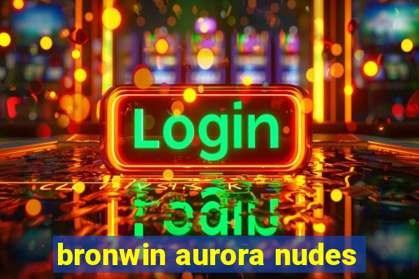 bronwin aurora nudes