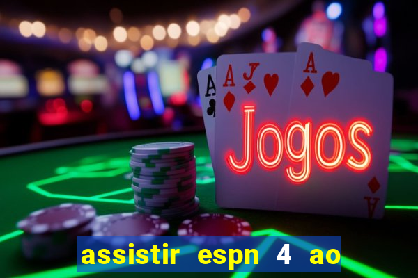 assistir espn 4 ao vivo gratis