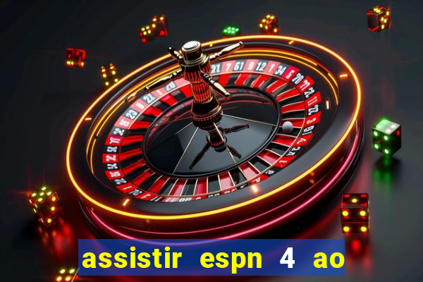 assistir espn 4 ao vivo gratis