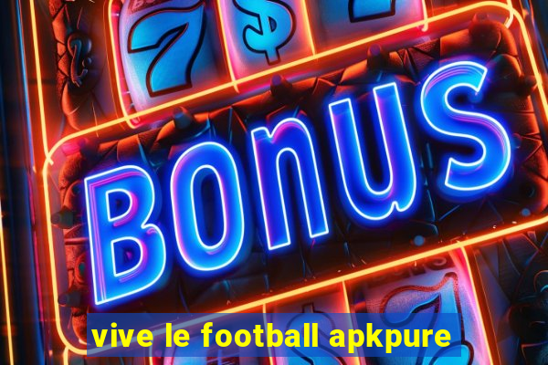 vive le football apkpure