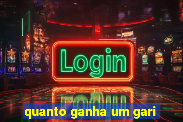 quanto ganha um gari