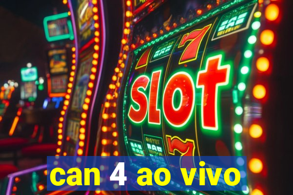 can 4 ao vivo