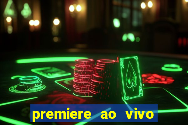 premiere ao vivo corinthians gratis