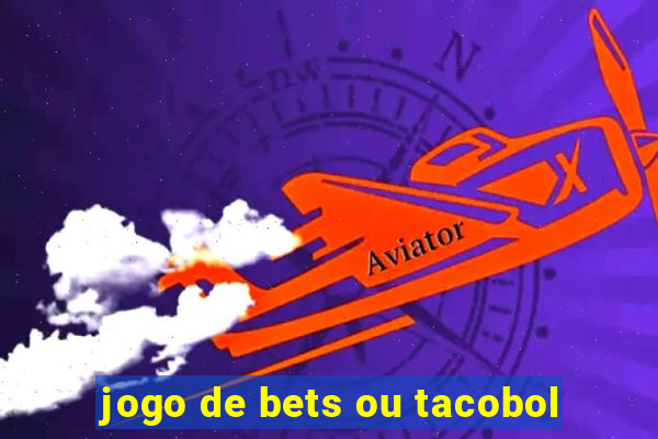 jogo de bets ou tacobol