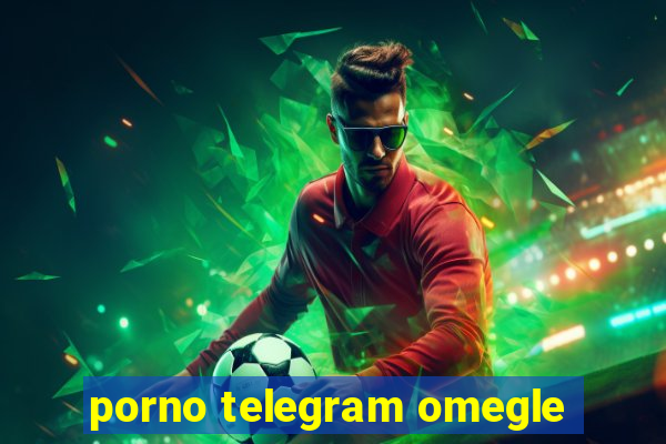 porno telegram omegle