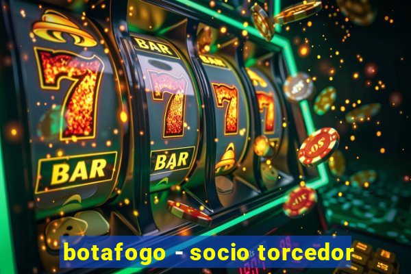 botafogo - socio torcedor