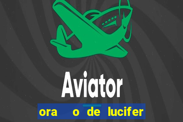 ora  o de lucifer para ganhar na mega sena