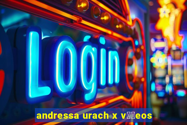 andressa urach x v閾哾eos