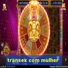 transex com mulher