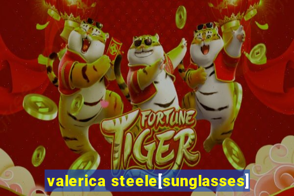 valerica steele[sunglasses]