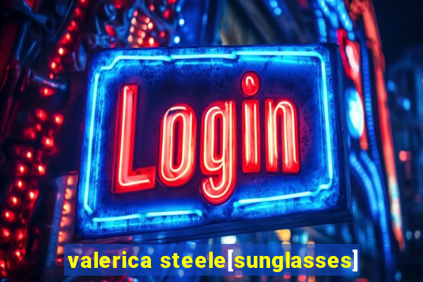valerica steele[sunglasses]