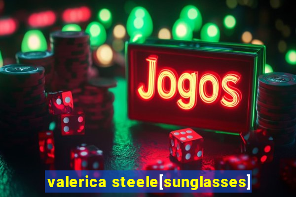 valerica steele[sunglasses]