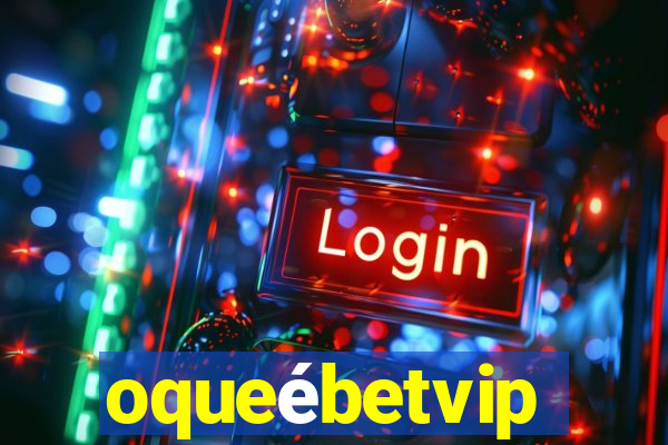 oqueébetvip
