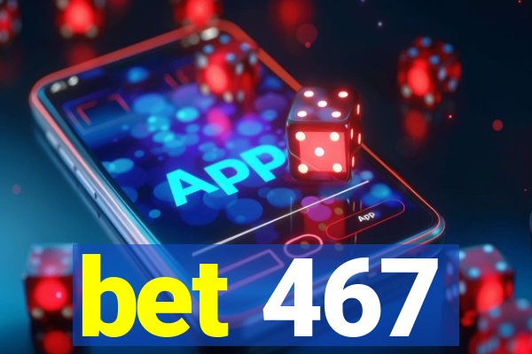 bet 467