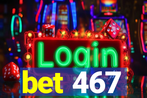 bet 467