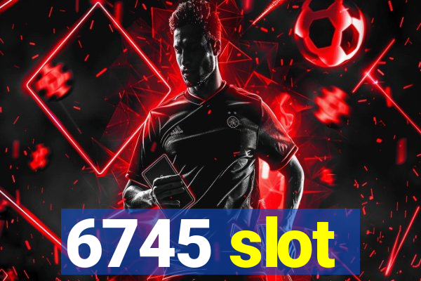 6745 slot