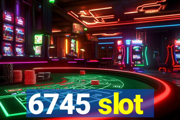 6745 slot
