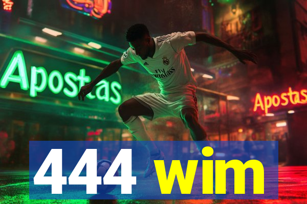 444 wim