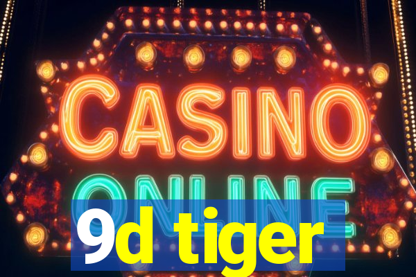 9d tiger