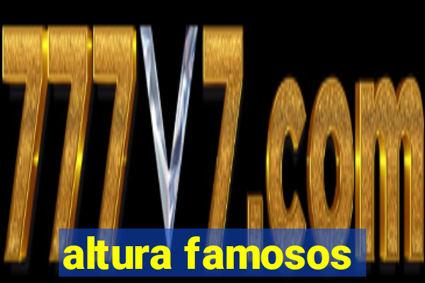 altura famosos