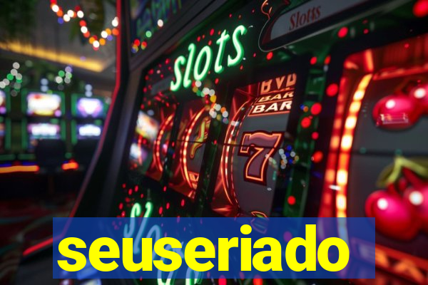 seuseriado
